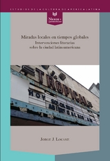 Miradas locales en tiempos globales : intervenciones literarias sobre la ciudad latinoamericana - Jorge J. Locane