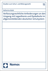 Verfassungsrechtliche Anforderungen an den Umgang mit Legasthenie und Dyskalkulie im allgemeinbildenden deutschen Schulsystem - Katharina Kolok