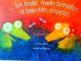 ...bis bald, mein Schatz! / ...à bientôt, croco! - Chris Loker