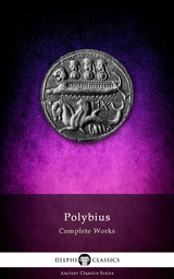 Delphi Complete Works of Polybius (Illustrated) - Polybius Polybius