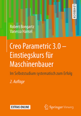 Creo Parametric 3.0 - Einstiegskurs für Maschinenbauer - Bongartz, Robert; Hansel, Vanessa