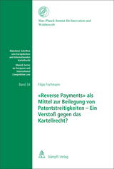 «Reverse Payments» als Mittel zur Beilegung von Patentstreitigkeiten - Ein Verstoß gegen das Kartellrecht - Fischmann, Filipe