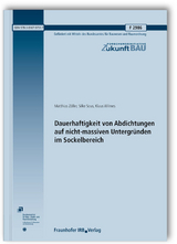 Dauerhaftigkeit von Abdichtungen auf nicht-massiven Untergründen im Sockelbereich. Abschlussbericht - Matthias Zöller, Silke Sous, Klaus Wilmes