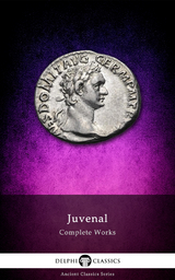 Delphi Complete Works of Juvenal (Illustrated) - Juvenal Juvenal