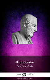 Delphi Complete Works of Hippocrates - Hippocrates Hippocrates