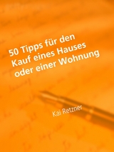 50 Tipps für den Kauf eines Hauses oder einer Wohnung - Kai Retzner