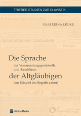 Die Sprache der Versammlungsprotokolle und -beschlüsse der Altgläubigen (am Beispiel des Begriffs sobor) - Ekaterina Lüdke