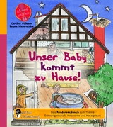 Unser Baby kommt zu Hause! Das Kindersachbuch zum Thema Schwangerschaft, Hebamme und Hausgeburt - Caroline Oblasser, Regina Masaracchia