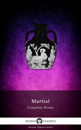 Delphi Complete Works of Martial (Illustrated) - Martial Martial