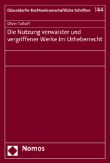 Die Nutzung verwaister und vergriffener Werke im Urheberrecht - Oliver Talhoff