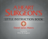 A Heart Surgeon's Little Instruction Book - Waters, Daniel