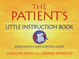 The Patient's Little Instruction Book - Jenks, Carolyn; Spiniello, Gerard