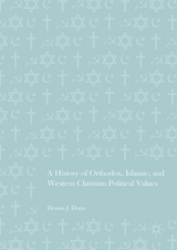 A History of Orthodox, Islamic, and Western Christian Political Values - Dennis J. Dunn