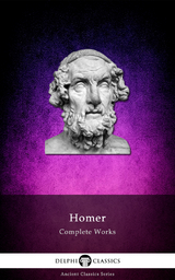 Delphi Complete Works of Homer (Illustrated) - Homer Homer