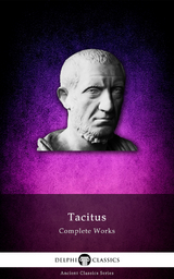 Delphi Complete Works of Tacitus (Illustrated) - Tacitus Tacitus