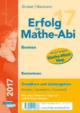 Erfolg im Mathe-Abi 2017 Basiswissen Bremen - Gruber, Helmut; Neumann, Robert