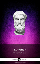 Complete Works of Lucretius (Illustrated) - Lucretius Lucretius