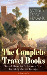 The Complete Travel Books of William Dean Howells (Illustrated) - William Dean Howells