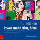 Etwas mehr Hirn, bitte - Gerald Hüther