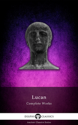 Delphi Complete Works of Lucan (Illustrated) - Lucan Lucan