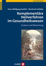 Komplementäre Heilverfahren im Gesundheitswesen - Hans-Wolfgang Hoefert, Bernhard Uehleke