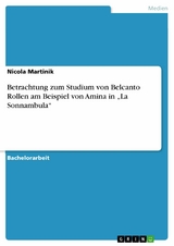 Betrachtung zum Studium von Belcanto Rollen am Beispiel von Amina in 'La Sonnambula' -  Nicola Martinik