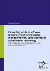 Eliminating waste in software projects: Effective knowledge management by using web based collaboration technology - Frederik Dahlke