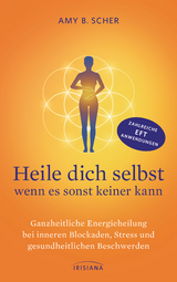 Heile dich selbst - wenn es sonst keiner kann - Amy B. Scher