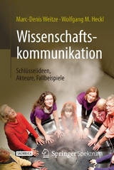 Wissenschaftskommunikation - Schlüsselideen, Akteure, Fallbeispiele - Marc-Denis Weitze, Wolfgang M. Heckl