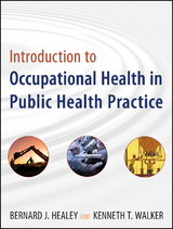 Introduction to Occupational Health in Public Health Practice -  Bernard J. Healey,  Kenneth T. Walker