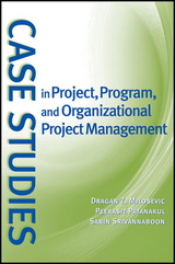 Case Studies in Project, Program, and Organizational Project Management - Dragan Z. Milosevic, Peerasit Patanakul, Sabin Srivannaboon