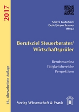 Berufsziel Steuerberater-Wirtschaftsprüfer 2017. - Brauner, Detlef Jürgen; Lauterbach, Andrea