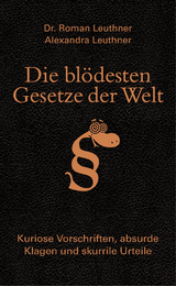 Die blödesten Gesetze der Welt - Roman Leuthner, Alexandra Leuthner