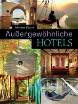 Außergewöhnliche Hotels - Martin Kaule