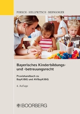 Bayerisches Kinderbildungs- und betreuungsrecht - Porsch, Stefan; Hellfritsch, Magdalena; Berwanger, Dagmar