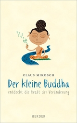 Der kleine Buddha entdeckt die Kraft der Veränderung - Claus Mikosch