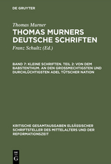 Kleine Schriften. Teil 2: Von dem babstenthum. An den Grossmechtigsten und Durchlüchtigsten adel tütscher nation - Thomas Murner