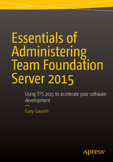 Essentials of Administering Team Foundation Server 2015 - Gary Gauvin