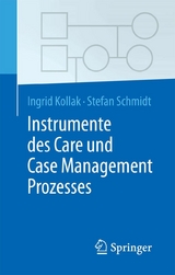 Instrumente des Care und Case Management Prozesses - Ingrid Kollak, Stefan Schmidt