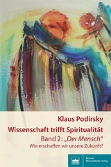 Wissenschaft trifft Spiritualität/Band 2: "Der Mensch" - Klaus Podirsky