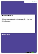 Zeitmanagement. Optimierung der eigenen Zeitplanung - Madeline Bodack