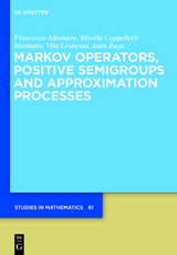 Markov Operators, Positive Semigroups and Approximation Processes - Francesco Altomare, Mirella Cappelletti, Vita Leonessa, Ioan Rasa