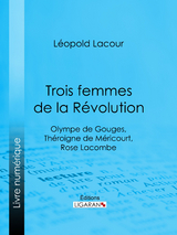 Trois femmes de la Révolution - Léopold Lacour,  Ligaran