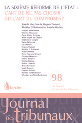 La sixième réforme de l'Etat: l'art de ne pas choisir ou l'art du compromis? - François Belleflamme, Michèle Belmessieri, Pierre-Olivier de Broux, Marie-Sophie de Clippele, Delphine de Jonghe, Xavier Delgrange, Luc Detroux, Hugues Dumont, Mathias El Berhoumi, Isabelle Hachez, Pierre-François Henrard, Christine Horevoets, Hélène Jacqmin, Nicolas Lagasse, Hélène Lerouxel, Bruno Lombaert, Laurie Losseau, François Tulkens, Sébastien van Drooghenbroeck, Maxime Vanderstraeten