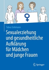 Sexualerziehung und gesundheitliche Aufklärung für Mädchen und junge Frauen - Tabea Siekmann