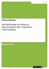 Die Bedeutung von Zielen in Fitness-Studios. Eine empirische Untersuchung -  Florian Schweer