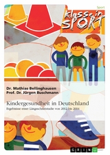 Kindergesundheit in Deutschland. Ergebnisse einer Längsschnittstudie von 2012 bis 2014 -  Mathias Bellinghausen,  Jürgen Buschmann