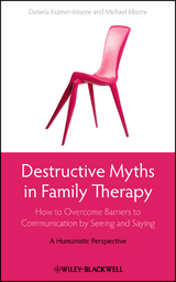 Destructive Myths in Family Therapy - Daniela Kramer-Moore, Michael Moore