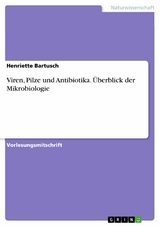 Viren, Pilze und Antibiotika. Überblick der  Mikrobiologie -  Henriette Bartusch