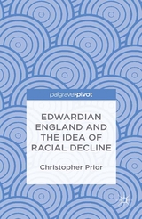 Edwardian England and the Idea of Racial Decline - Christopher Prior